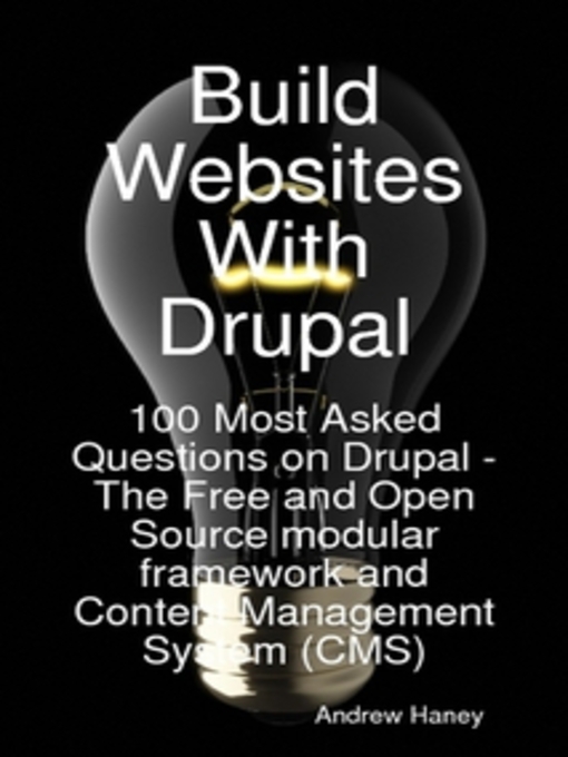 Title details for Build Websites With Drupal, 100 Most Asked Questions on Drupal - The Free and Open Source modular framework and Content Management System (CMS) by Andrew Haney - Available